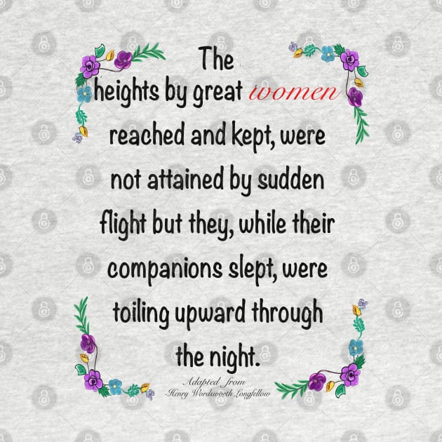 Inspirational motivational affirmation. The heights by great women reached and kept by Artonmytee